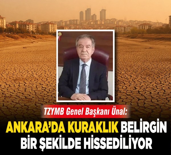 TZYMB Genel Başkanı Ünal: Ankara ve çevresi iklim değişikliğinin etkilerine karşı hassas bölge!