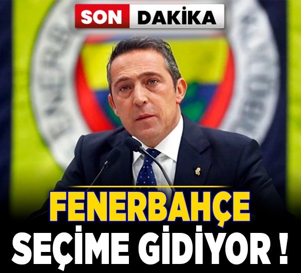 Son dakika! Ali Koç duyurdu, Fenerbahçe seçime gidiyor