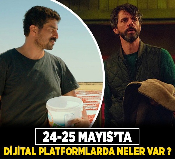 24-25 Mayıs'ta dijital platformlarda neler var?