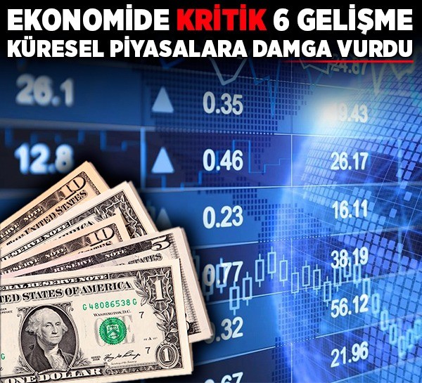 Ekonomide kritik 6 gelişme küresel piyasalara damga vurdu
