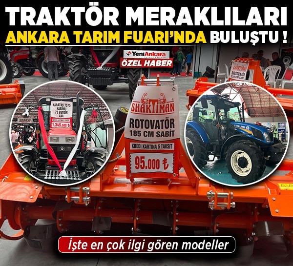 Traktör meraklıları Ankara Sincan Tarım Fuarı’nda buluştu! İşte en çok ilgi gören modeller