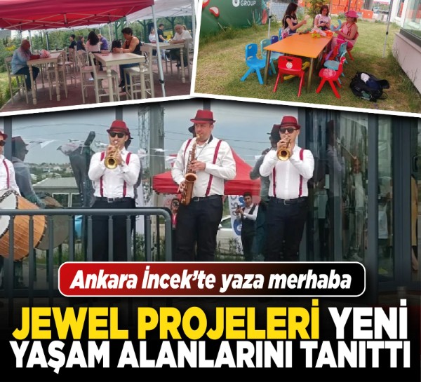 Ankara İncek’te yaza merhaba: Jewel Projeleri yeni yaşam alanlarını tanıttı
