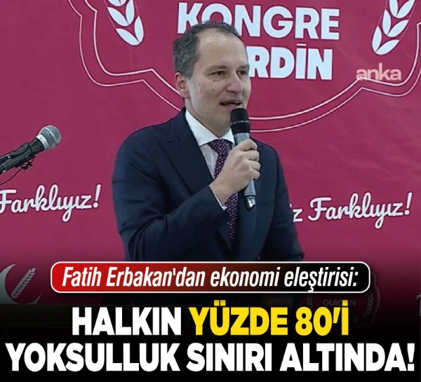 Fatih Erbakan'dan ekonomi eleştirisi: Halkın yüzde 80'i yoksulluk sınırı altında!