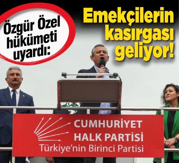 Özgür Özel hükümeti uyardı: Emekçilerin kasırgası geliyor!