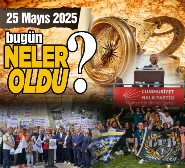 25 Mayıs'ta Başkent Ankara'da neler oldu?
