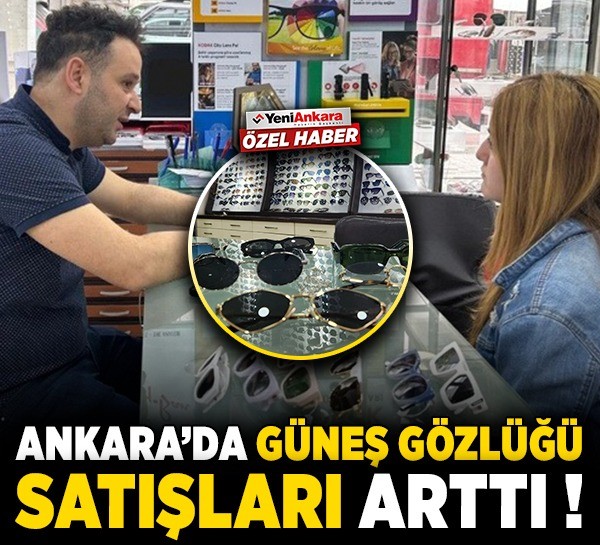 Ankara'da güneş gözlüğü satışları arttı!