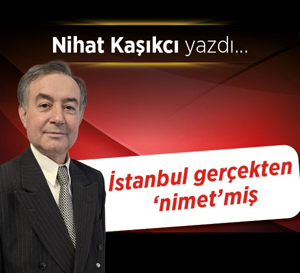 İstanbul gerçekten ‘nimet’miş