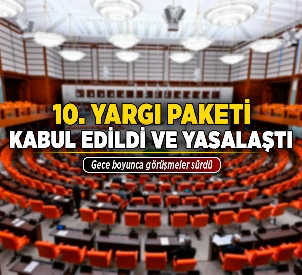 10. Yargı Paketi kabul edildi ve yasalaştı