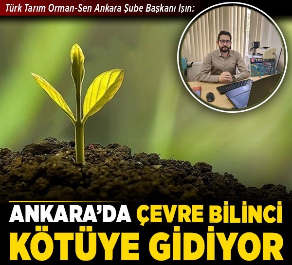 Türk Tarım Orman-Sen Ankara Şube Başkanı Işın: Ankara'da çevre bilinci kötüye gidiyor
