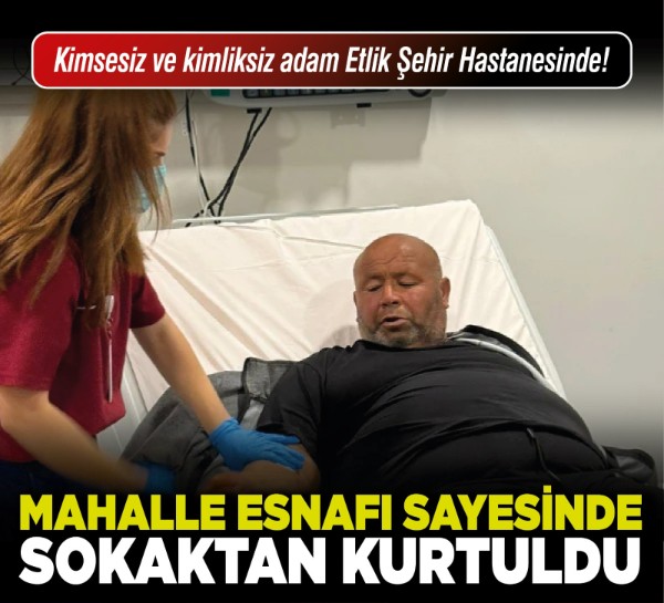 Kimsesiz ve kimliksiz adam Etlik Şehir Hastanesinde! Mahalle esnafı sayesinde sokaktan kurtuldu!