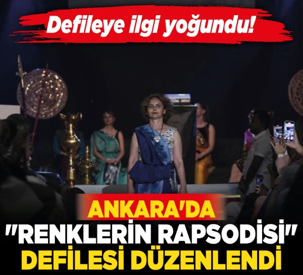 Ankara'da "Renklerin Rapsodisi" defilesi düzenlendi