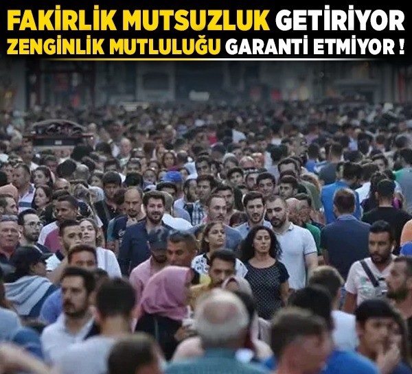 Türkiye’de mutluluk ve ekonomi: Fakirlik mutsuzluk getiriyor, zenginlik mutluluğu garanti etmiyor!