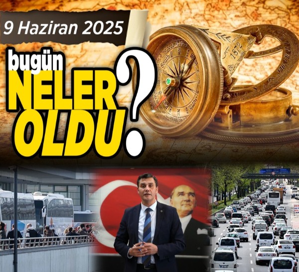9 Haziran'da Ankara'da neler yaşandı? Türkiye ve dünya gündeminde öne çıkan başlıklar