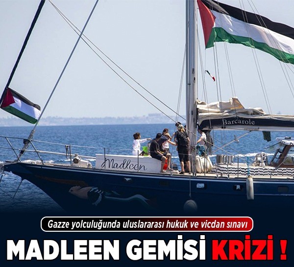 Madleen gemisi krizi! Gazze yolculuğunda uluslararası hukuk ve vicdan sınavı