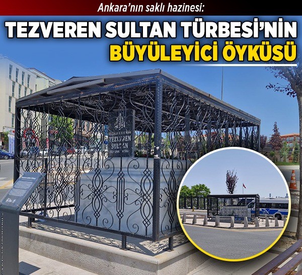 Ankara’nın saklı hazinesi: Tezveren Sultan Türbesi’nin büyüleyici öyküsü