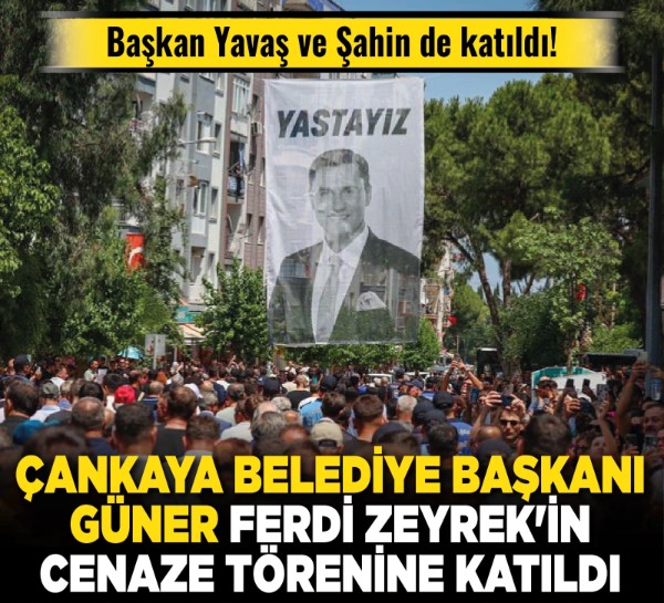 Ankara ilçe belediye başkanları Ferdi Zeyrek'in cenaze törenine katıldı! Güner: Hiçbirimiz unutmayacağız