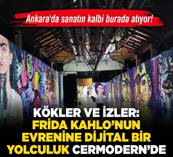 Ankara'da sanatın kalbi burada atıyor! Kökler ve İzler: Frida Kahlo’nun Evrenine dijital bir yolculuk CerModern’de