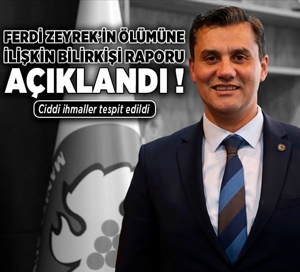 Ferdi Zeyrek’in ölümüne ilişkin bilirkişi raporu açıklandı: Ciddi ihmaller tespit edildi