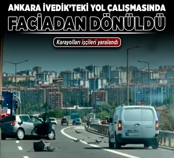 Ankara İvedik’teki yol çalışmasında faciadan dönüldü: Karayolları işçileri yaralandı