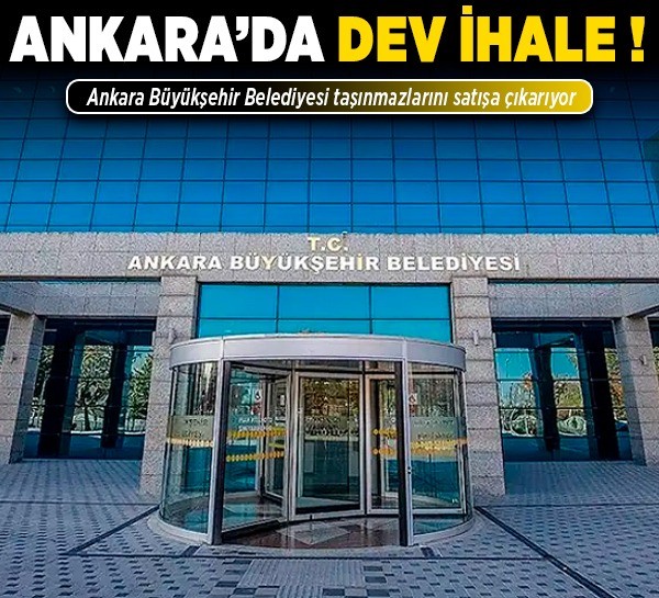 Ankara’da dev ihale! Ankara Büyükşehir Belediyesi taşınmazlarını satışa çıkarıyor