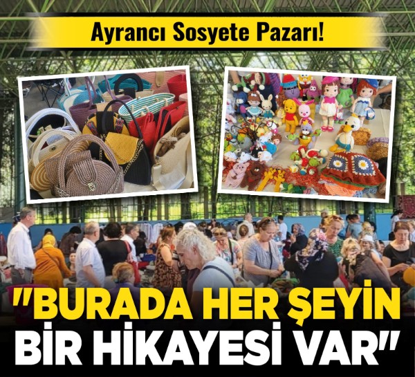 Ayrancı Sosyete Pazarı! "Burada her şeyin bir hikayesi var"