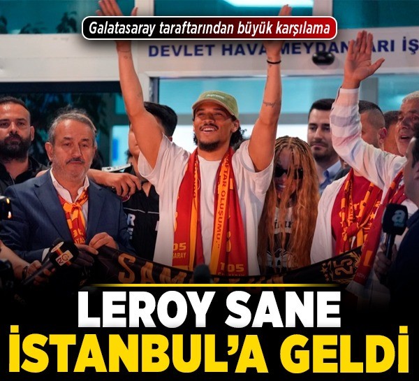 Leroy Sane, İstanbul'a geldi