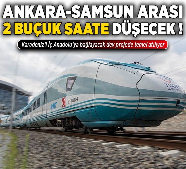 Ankara-Samsun arası 2 buçuk saate düşecek! Karadeniz’i İç Anadolu’ya bağlayacak dev projede temel atılıyor