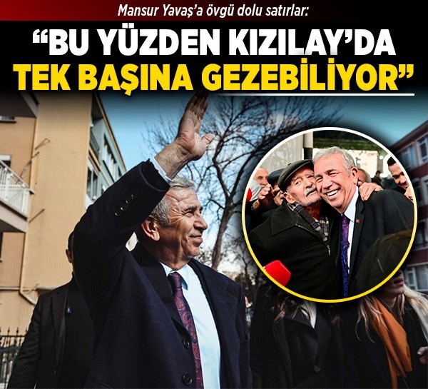 Mansur Yavaş’a övgü dolu satırlar: "Bu yüzden Kızılay’da tek başına gezebiliyor"