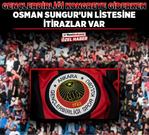 Gençlerbirliği kongreye giderken listeler netleşiyor! Osman Sungur’un listesine itirazlar var