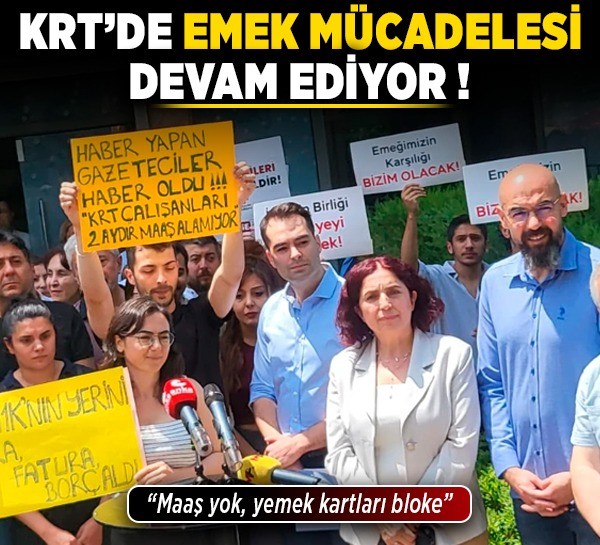 KRT'de emek mücadelesi devam ediyor! "Maaş yok, yemek kartları bloke"