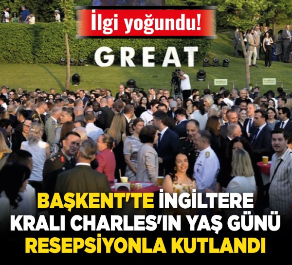 Başkent'te İngiltere Kralı Charles'ın yaş günü resepsiyonla kutlandı