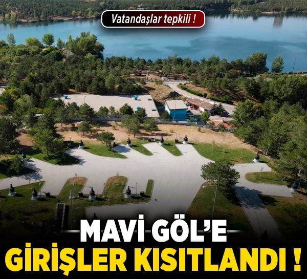 Mavi Göl’e girişler kısıtlandı! Vatandaşlar tepkili