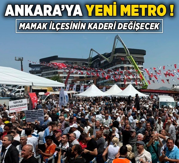 Ankara’ya yeni metro! Mamak ilçesinin kaderi değişecek!