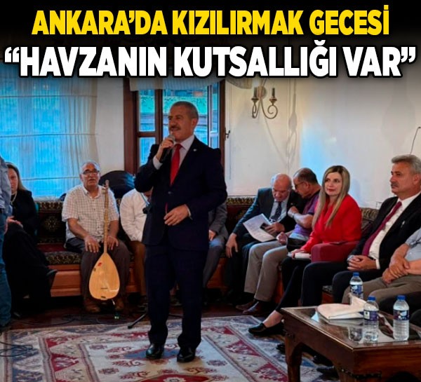 Ankara’da Kızılırmak gecesi: "Kızılırmak havzasının kutsallığı var"