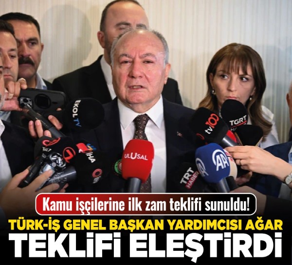 Kamu işçilerine ilk zam teklifi sunuldu! TÜRK-İŞ Genel Başkan Yardımcısı Ağar: "Bu teklifi kabullenmemiz mümkün değil!"