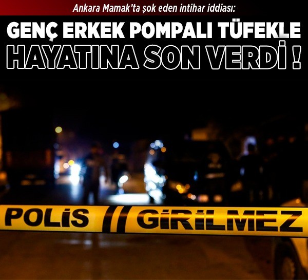 Ankara Mamak’ta şok eden intihar iddiası: Genç erkek pompalı tüfekle hayatına son verdi