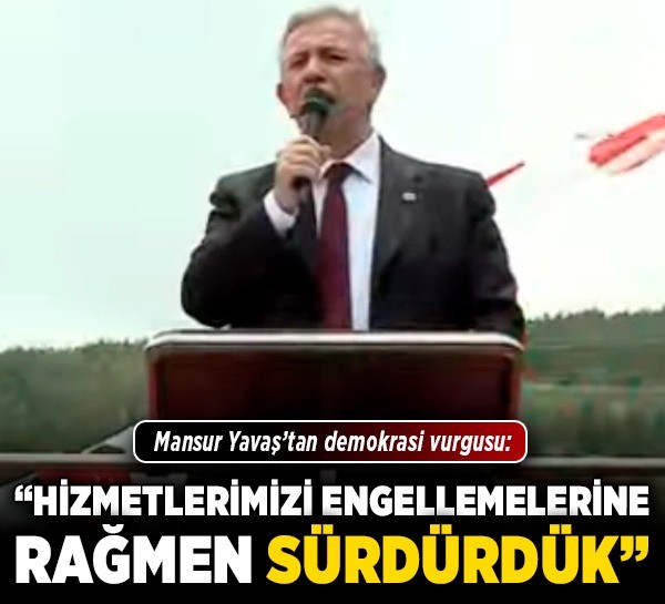 Mansur Yavaş’tan demokrasi vurgusu: "Hizmetlerimizi engellemelerine rağmen sürdürdük"