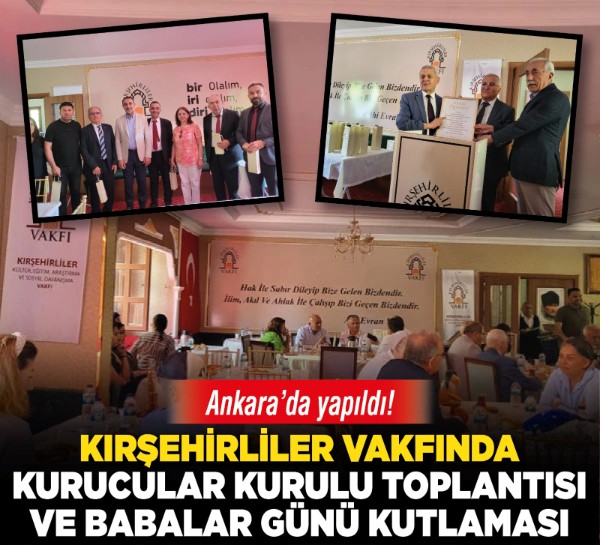 Kırşehirliler Vakfında Kurucular Kurulu Toplantısı ve Babalar Günü kutlaması