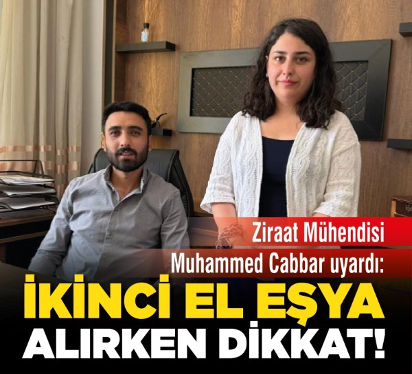 Ziraat Mühendisi Muhammed Cabbar uyardı: İkinci el eşya alırken dikkat!