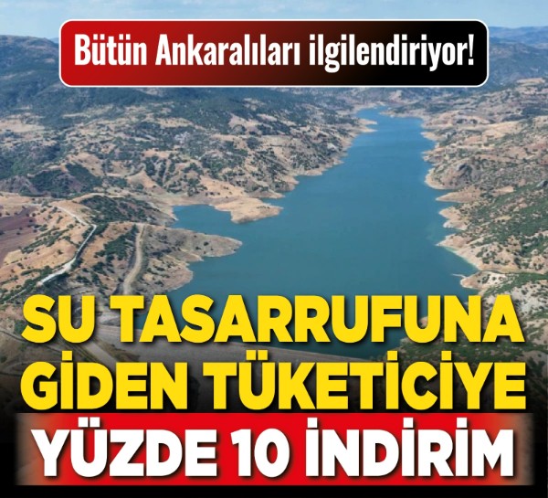 Bütün Ankaralıları ilgilendiriyor! Su tasarrufuna giden tüketiciye yüzde 10 indirim