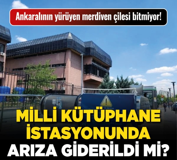 Ankaralının yürüyen merdiven çilesi bitmiyor! Milli Kütüphane istasyonunda arıza giderildi mi?