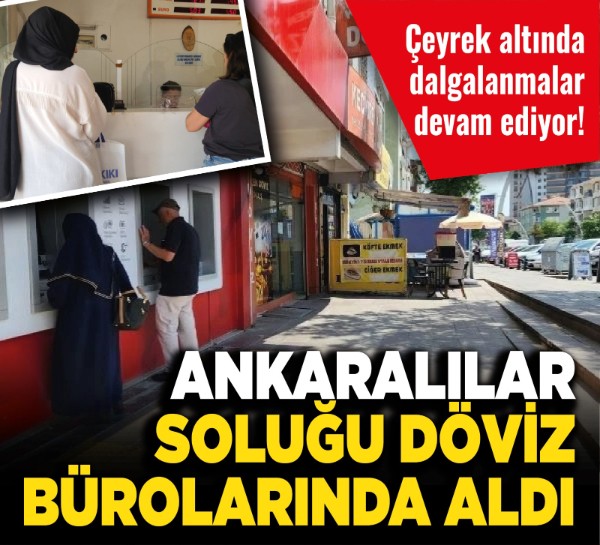 Çeyrek altında dalgalanmalar devam ediyor! Ankaralılar soluğu döviz bürolarında aldı!