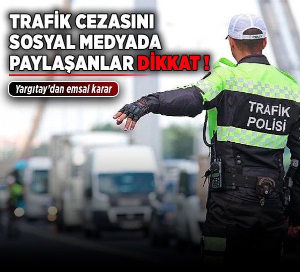 Trafik cezasını sosyal medyada paylaşanlar dikkat
