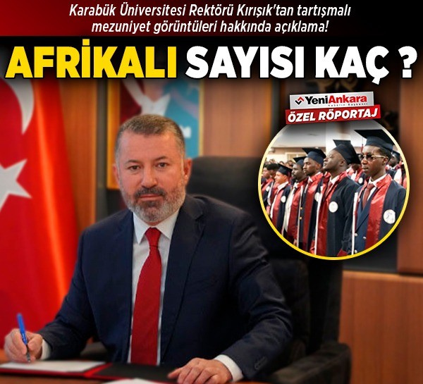 Karabük Üniversitesi Rektörü Kırışık'tan tartışmalı mezuniyet görüntüleri hakkında özel açıklama! Afrikalı sayısı kaç?