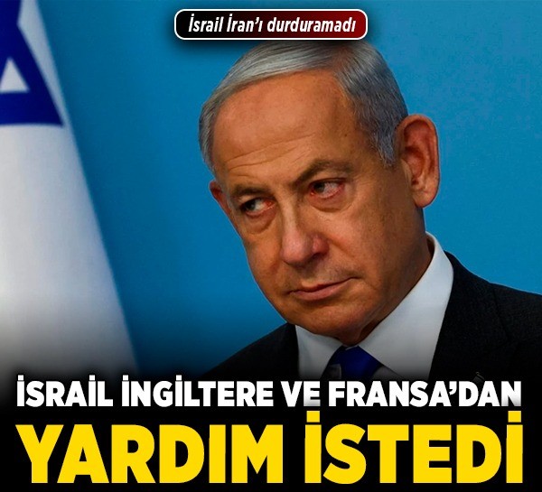 İsrail, İngiltere ve Fransa'dan yardım istedi