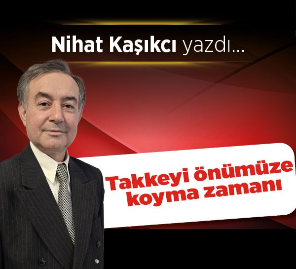Takkeyi önümüze koyma zamanı