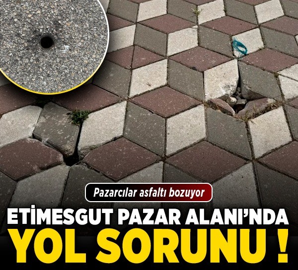 Etimesgut Pazar Alanı’nda yol sorunu! Pazarcılar asfaltı bozuyor