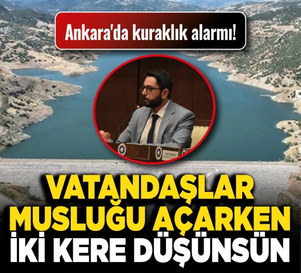 Ankara'da kuraklık alarmı! Vatandaşlar musluğu açarken iki kere düşünsün!