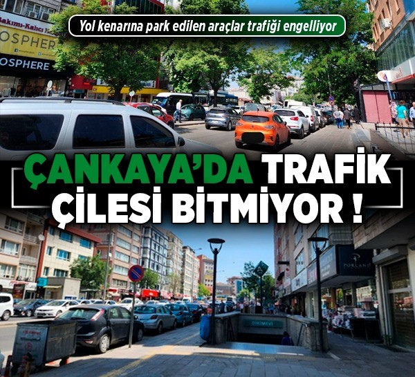 Çankaya'da trafik çilesi bitmiyor! Yol kenarına park edilen araçlar trafiği engelliyor