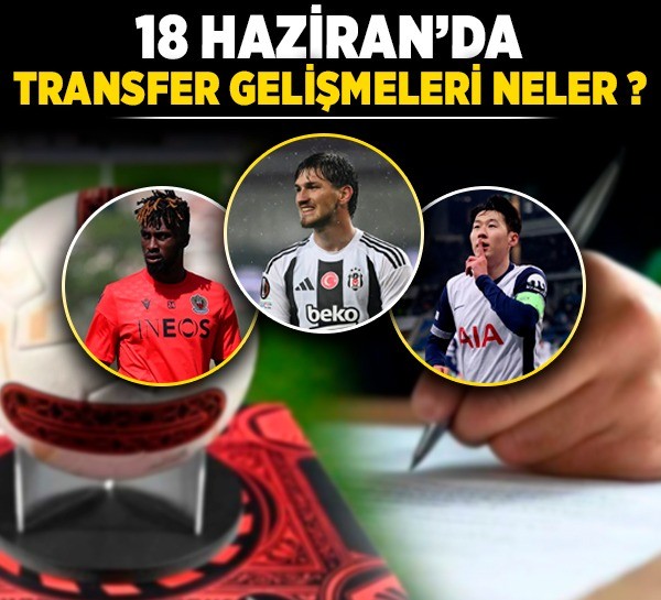 18 Haziran'da transfer gelişmeleri neler? Semih, Guessand, Kerem Demirbay...
